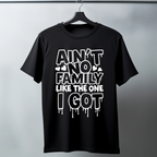 Ain’t No Family Like the One I Got – Customizable T-Shirt