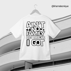 Ain’t No Family Like the One I Got – Customizable T-Shirt