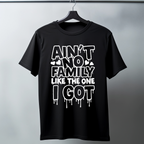Ain’t No Family Like the One I Got – Customizable T-Shirt